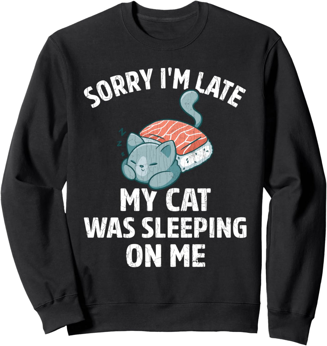 Sorry I'm Late My Cat Was Sleeping On Me Funny Owner Graphic Sweatshirt