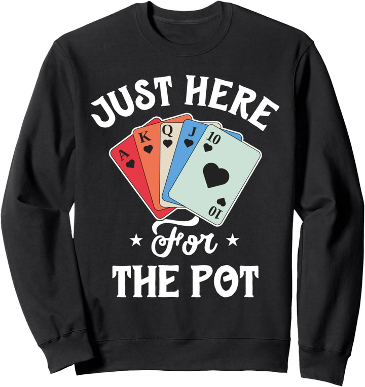 Gift For Poker Player Funny Casino Shirt Here For The Pot Sweatshirt