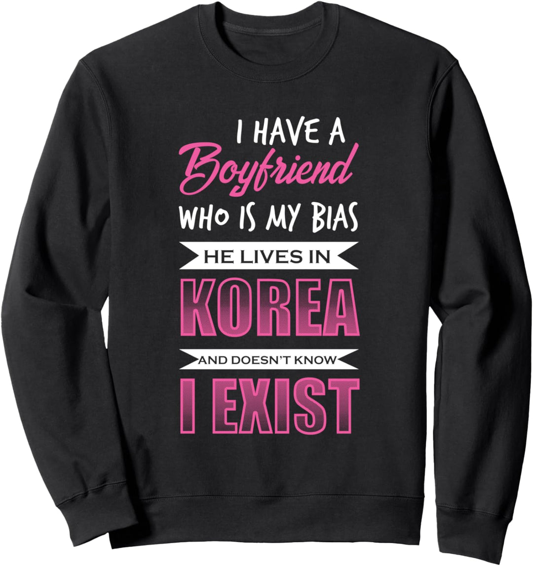 I Have A Boyfriend Who Is My Bias Koreanische Musik Pop Sweatshirt