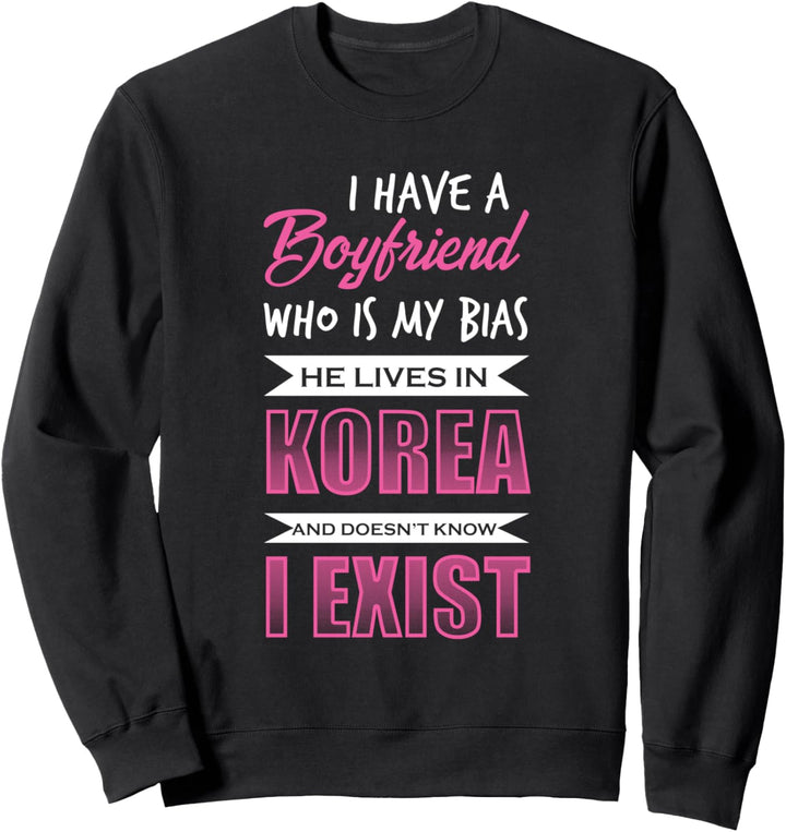 I Have A Boyfriend Who Is My Bias Koreanische Musik Pop Sweatshirt