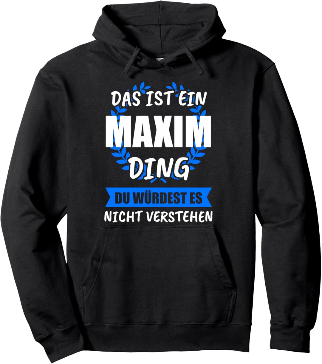 Maxim Name Vorname Geschenk Pullover Hoodie