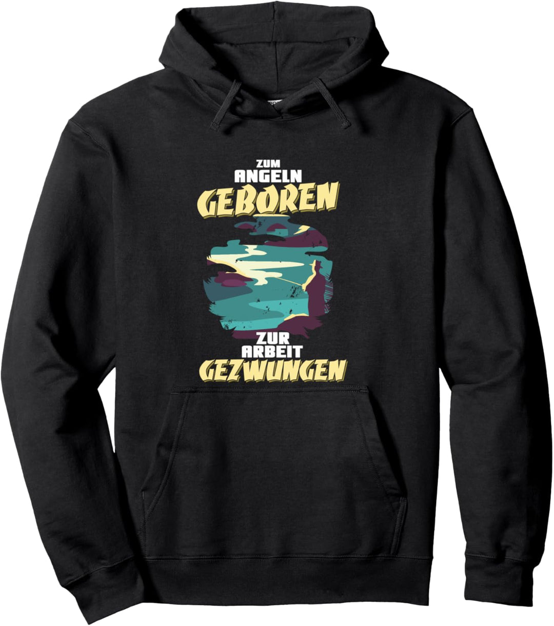 Geschenk für Angler Zum Angeln geboren zur Arbeit gezwungen Pullover Hoodie