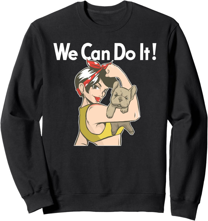 WE CAN DO IT! Rosie the Riveter Französische Bulldogge Meme Sweatshirt