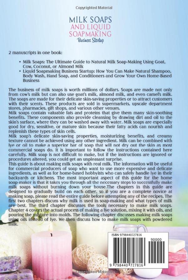 Milk Soaps and Liquid Soapmaking Business Startup: How You Can Make Different Milk Soaps, and Create