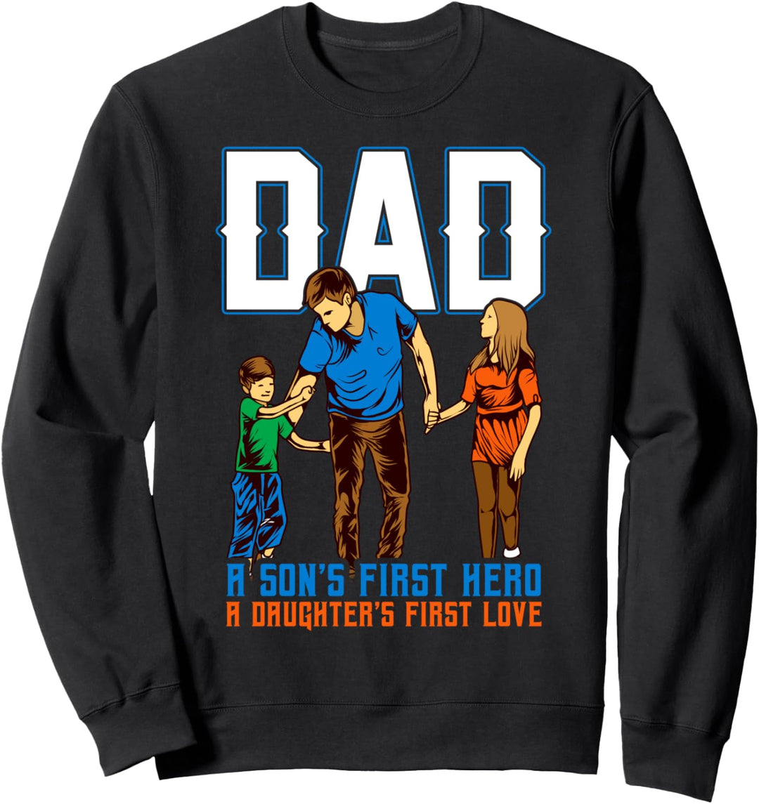 Dad Sons First Hero Daughters First Love Fathers Day Daddy Sweatshirt