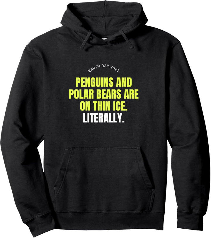Penguins and polar bears are on thin ice Literally Earth Day Pullover Hoodie