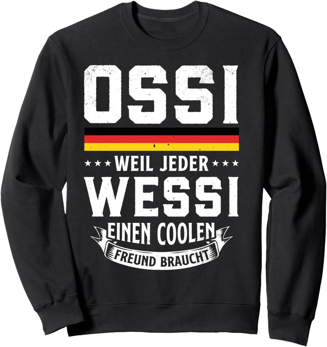 Ossi weil jeder Wessi einen coolen Freund braucht Osten Sweatshirt
