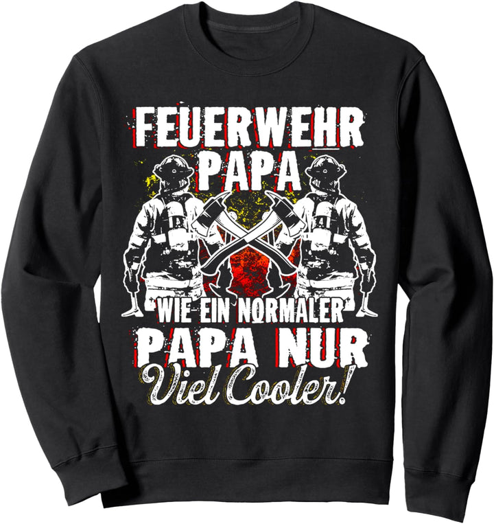 Feuerwehr Papa wie ein normaler Papa nur viel cooler Sweatshirt