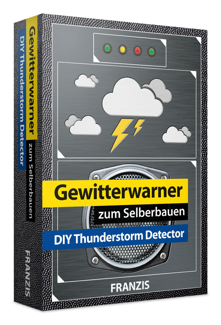 FRANZIS 65238 - Gewitterwarner zum Selberbauen – Rechtzeitig gewarnt vor Unwettern, Hagel und Sturm,