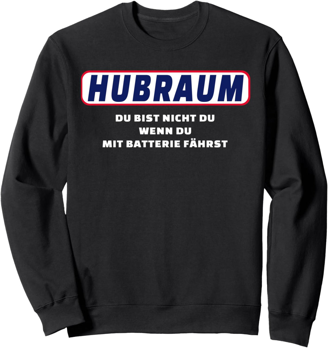 Hubraum - Du bist nicht du wenn du mit Batterie fährst Sweatshirt