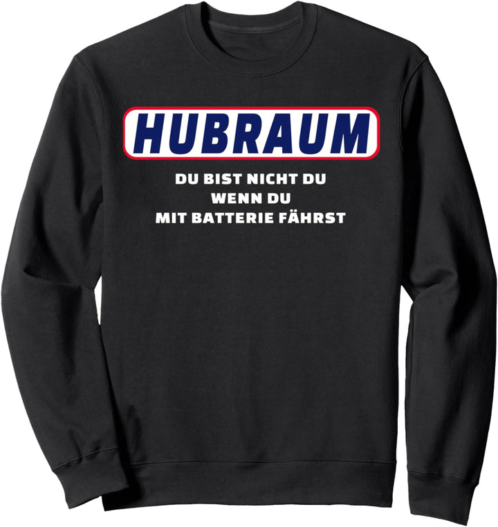 Hubraum - Du bist nicht du wenn du mit Batterie fährst Sweatshirt