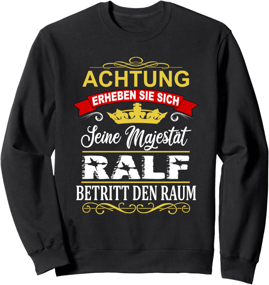 Achtung Seine Majestät Ralf Betritt Den Raum Name Vorname Sweatshirt