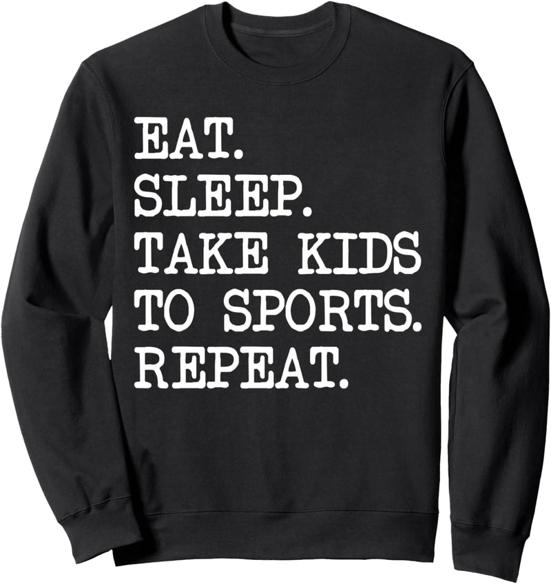 Eat Sleep take Kids to Sports Repeat Sweatshirt