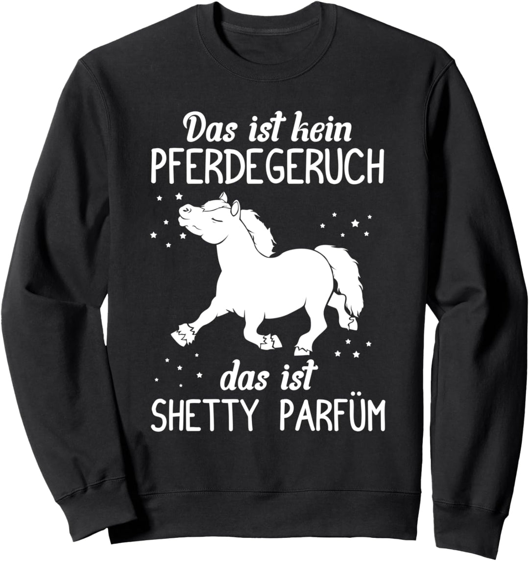 Das ist kein Pferdegeruch, Shetty Parfüm! Shetland Pferd Sweatshirt