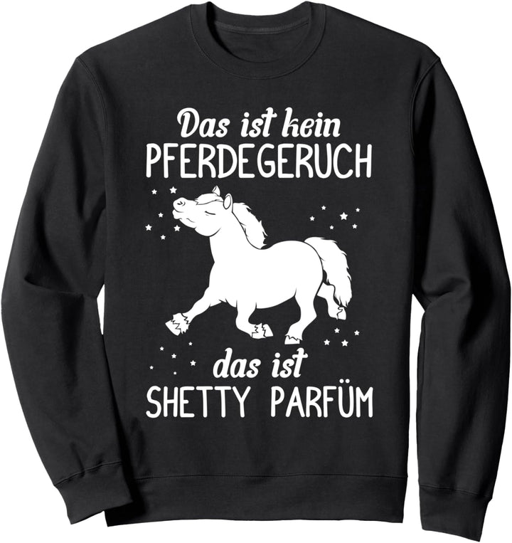 Das ist kein Pferdegeruch, Shetty Parfüm! Shetland Pferd Sweatshirt