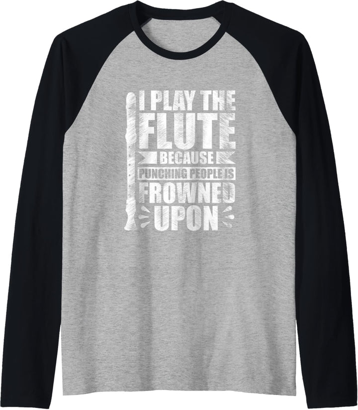 I Play the Flute Because Punching People is Frowned Upon Raglan