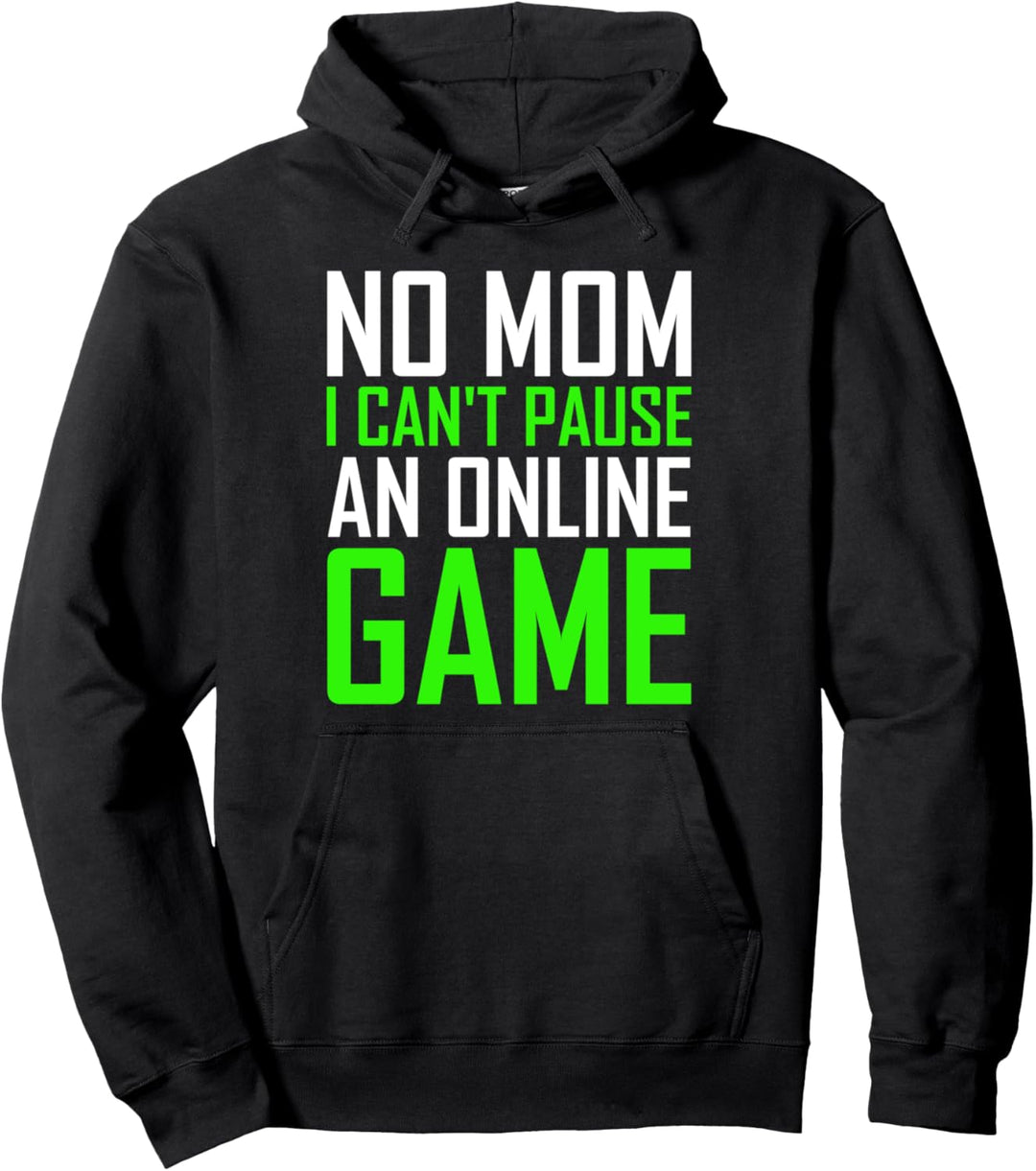 No Mom I Can't Pause An Online Game Funny Gamers Boys Girls Pullover Hoodie