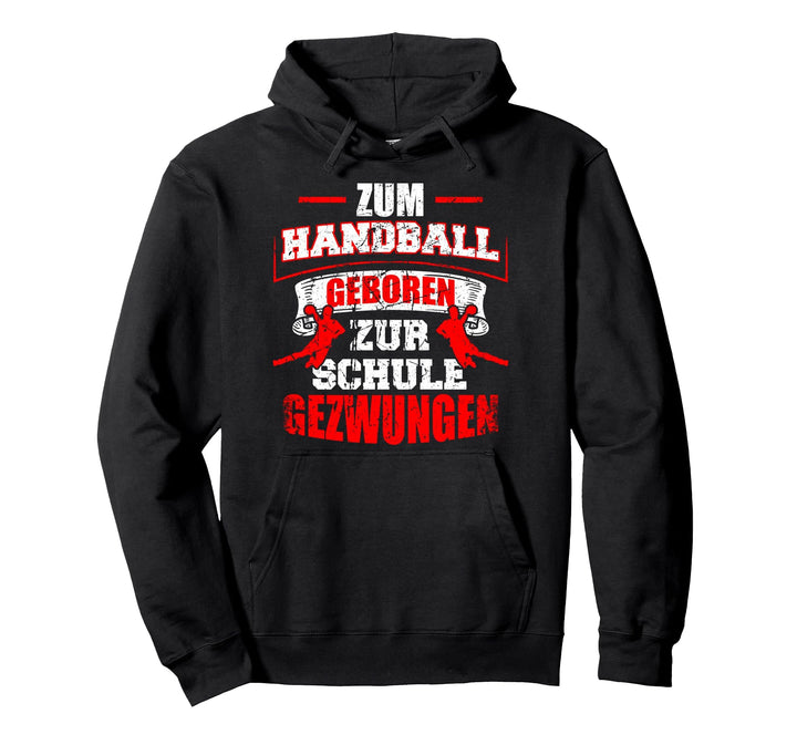 Zum Handball geboren zur Schule gezwungen Handballer Pullover Hoodie
