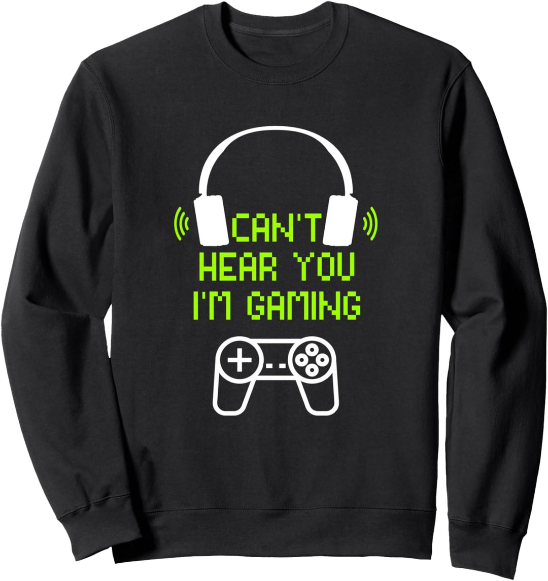Funny Gamer Gift Headset Can't Hear You I'm Gaming Sweatshirt