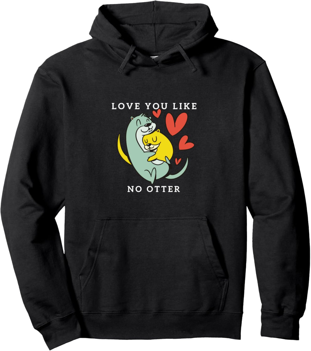 Love You Like No Otter Liebe Süsser Otter Pullover Hoodie