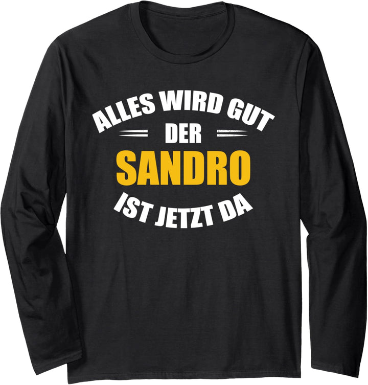 Vorname Sandro - Alles wird gut, der Sandro ist jetzt da! Langarmshirt