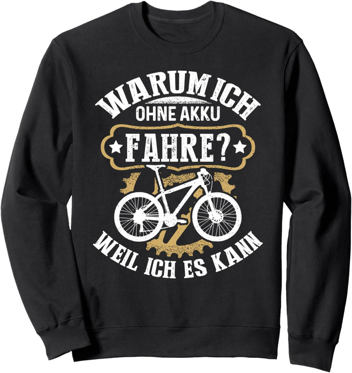 Warum ich Ohne Akku Fahre? Weil Ich Es Kann Lustiges Sweatshirt