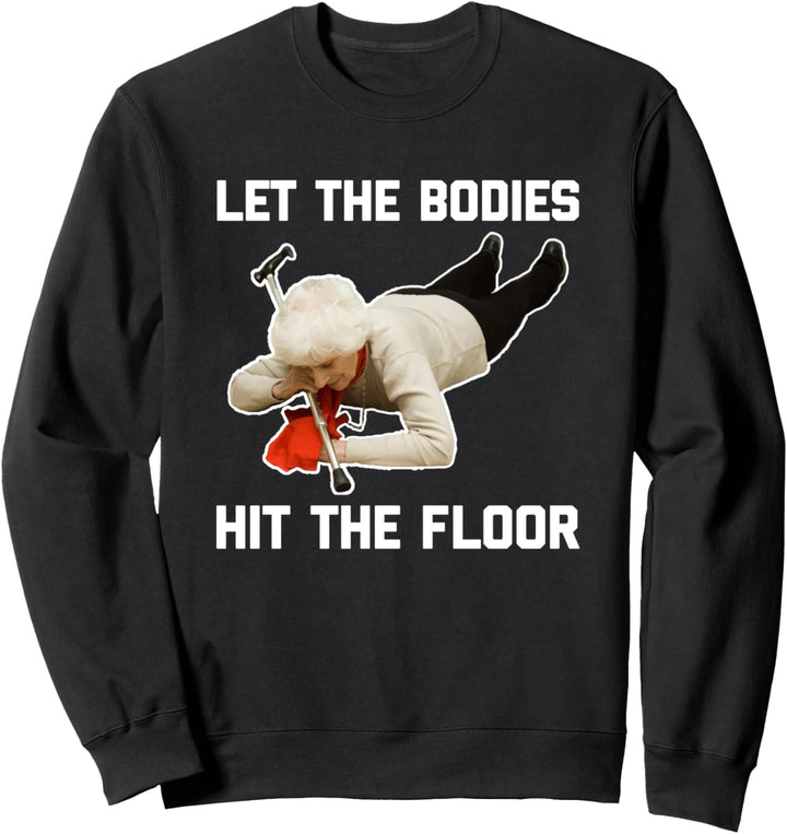 Let The Bodies Hit The Floor - Lustiger Spruch Sarkastisches Meme Sweatshirt
