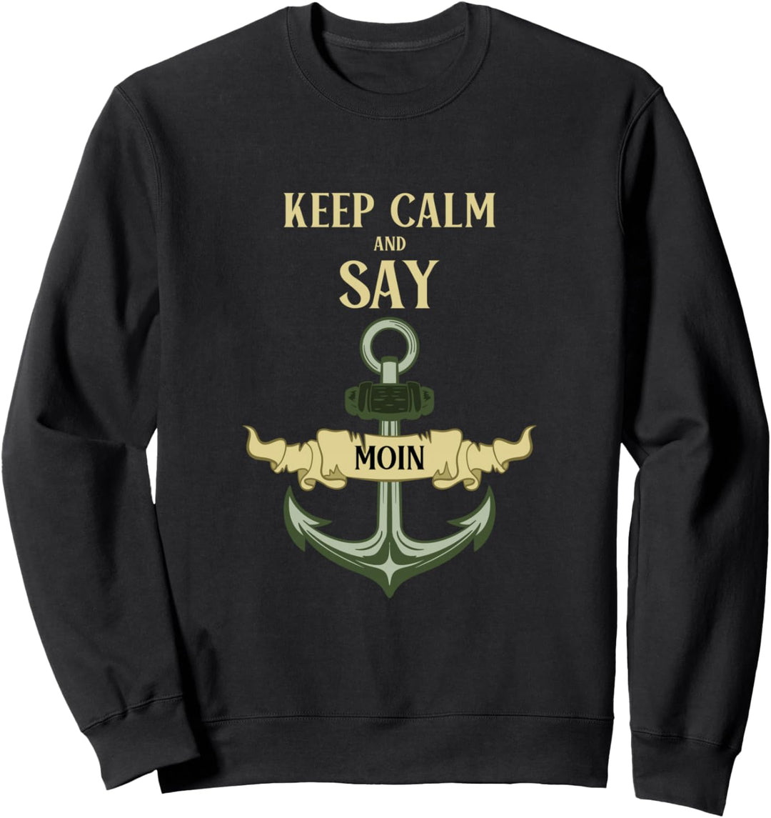 Keep Calm And Say Moin Norddeutsche Sprüche Sweatshirt