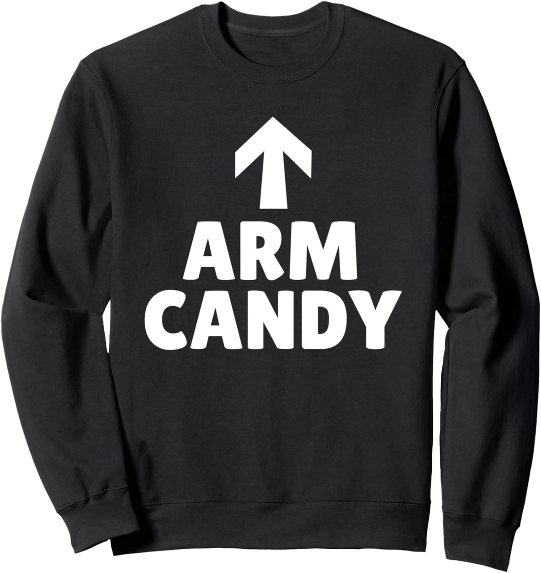 You Are The Arm Candy Look Cute Face Sweatshirt