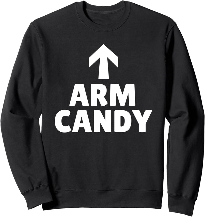 You Are The Arm Candy Look Cute Face Sweatshirt