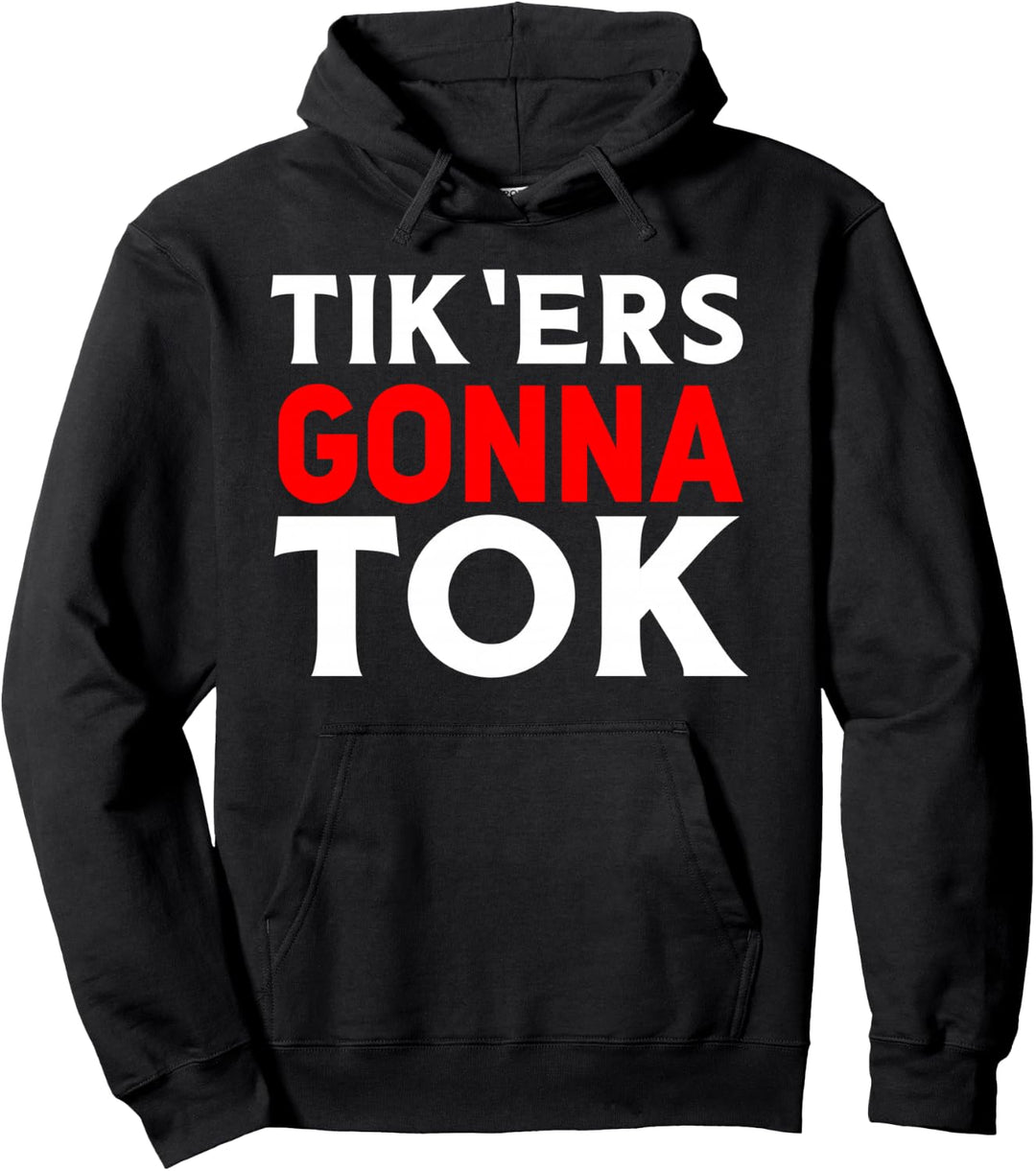 Tik'ers Gonna Tok lustiges Geschenk für Kinder, Männer und Frauen Pullover Hoodie