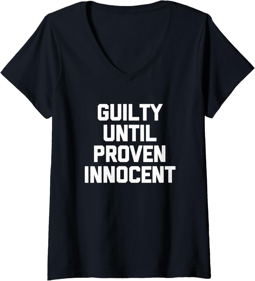 Guilty Until Proven Innocent T-Shirt Lustig Spruch sarkastisch T-Shirt mit V-Ausschnitt