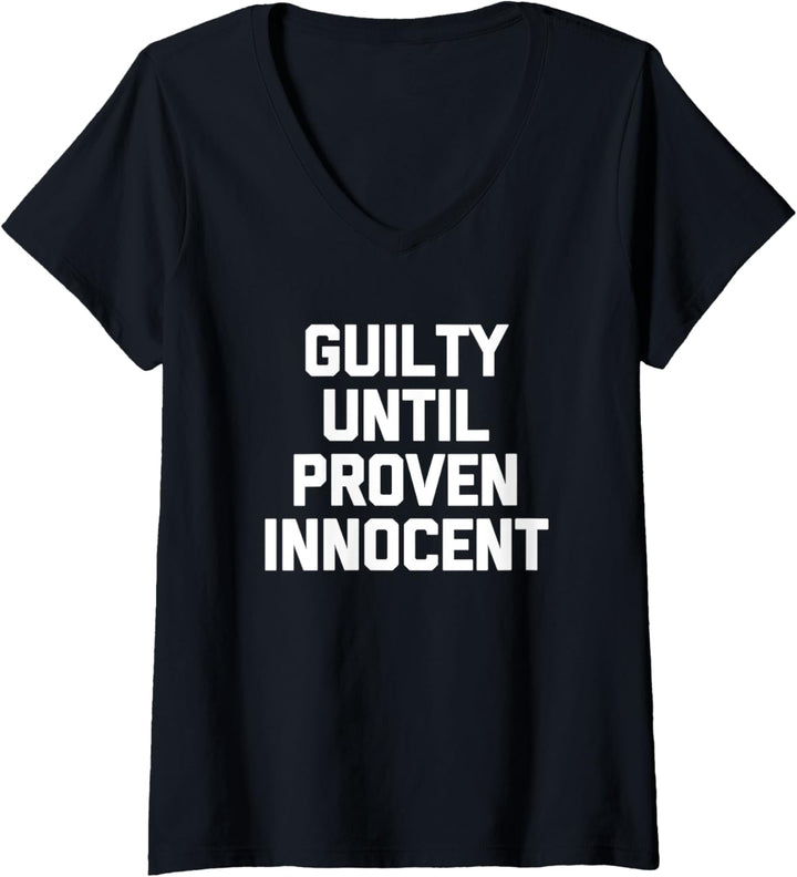 Guilty Until Proven Innocent T-Shirt Lustig Spruch sarkastisch T-Shirt mit V-Ausschnitt