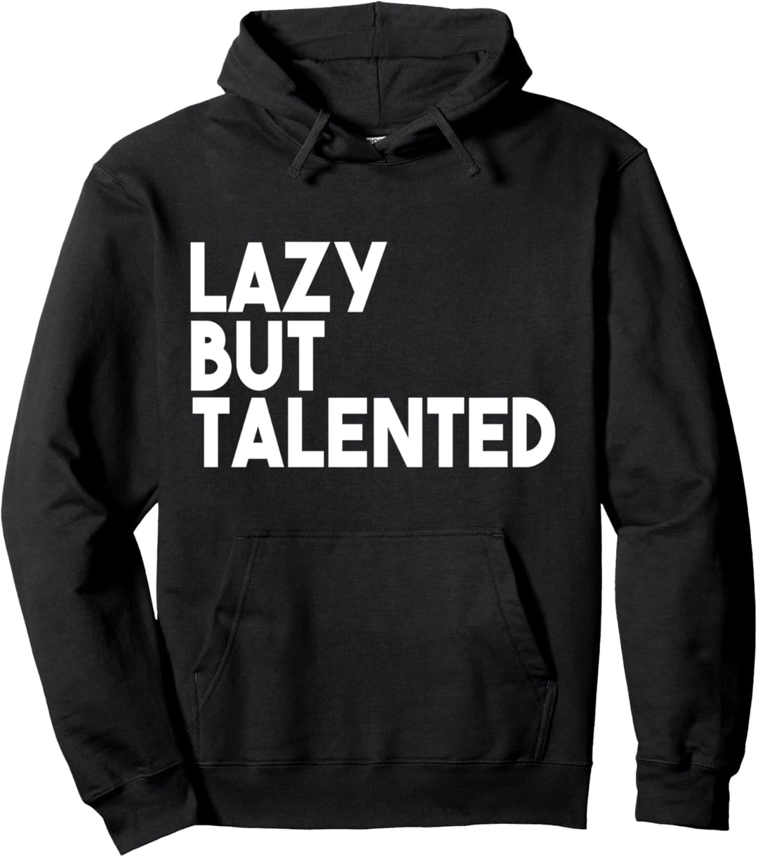Lazy But Talented - Funny Pullover Hoodie