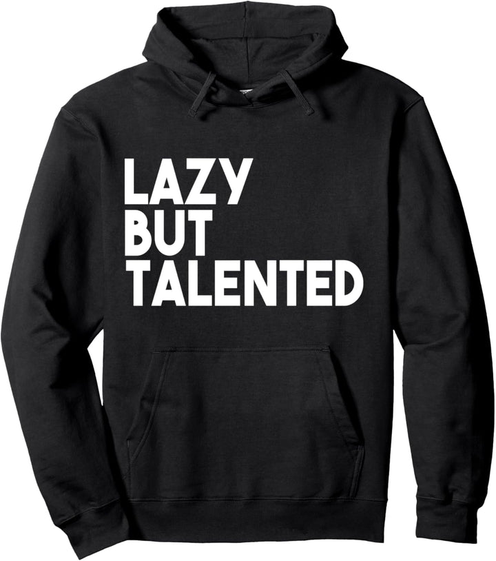 Lazy But Talented - Funny Pullover Hoodie