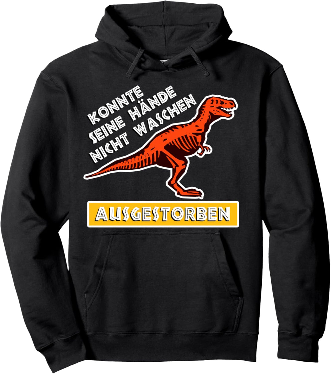 Dinosaurier ausgestorben Konnte Seine Hände Nicht Waschen Pullover Hoodie