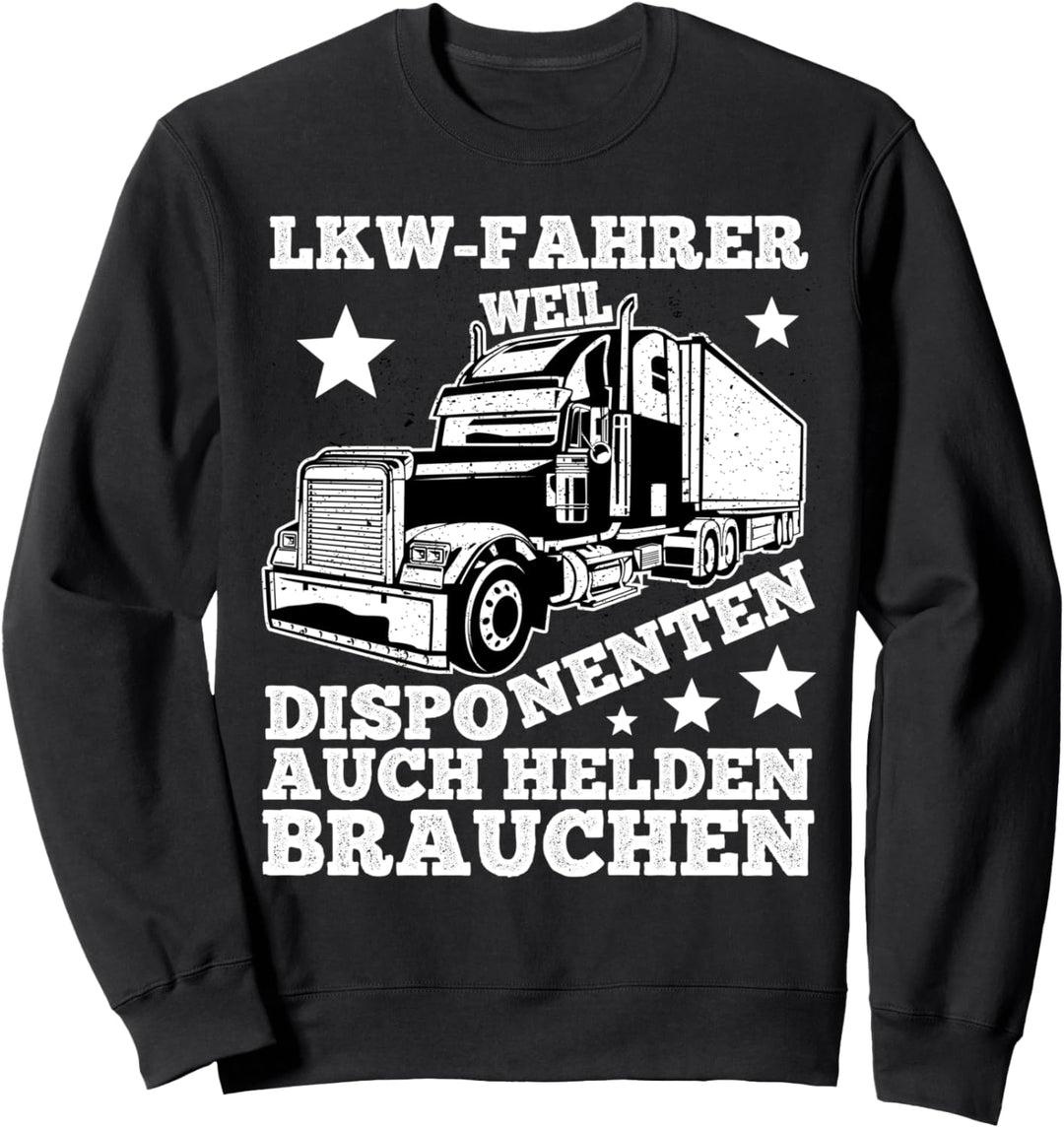 LKW Fahrer Weil Disponenten Auch Helden Brauchen Sweatshirt