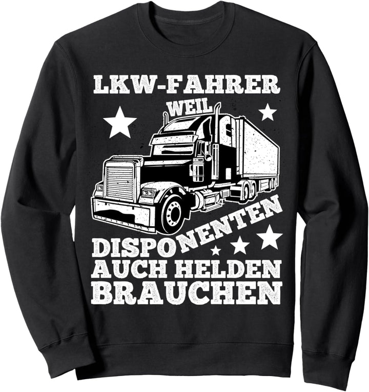 LKW Fahrer Weil Disponenten Auch Helden Brauchen Sweatshirt