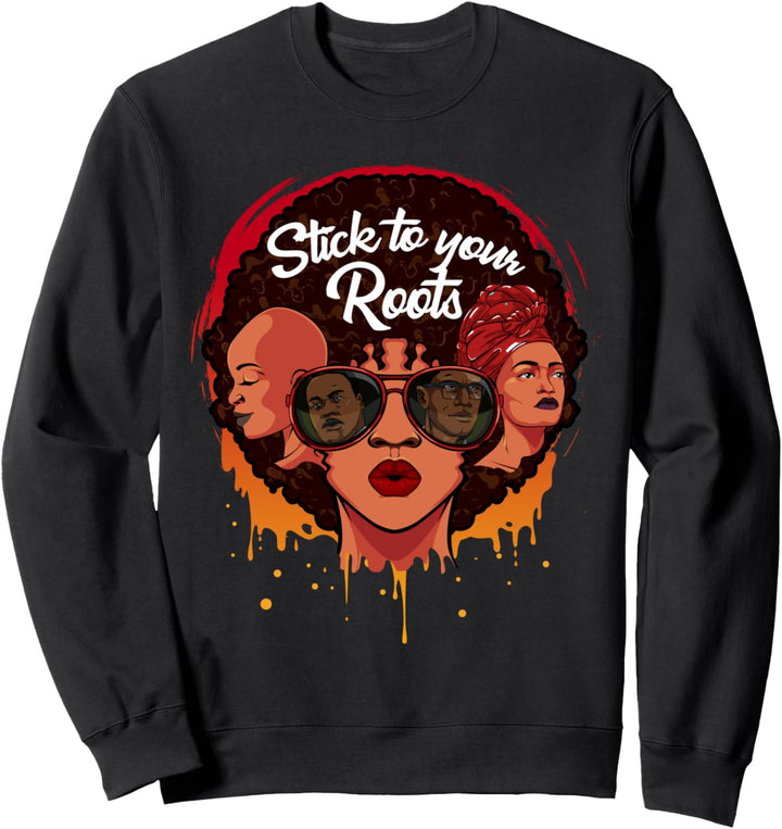 Stick To Your Roots Starke Afrikanische Frauen Herkunft Sweatshirt