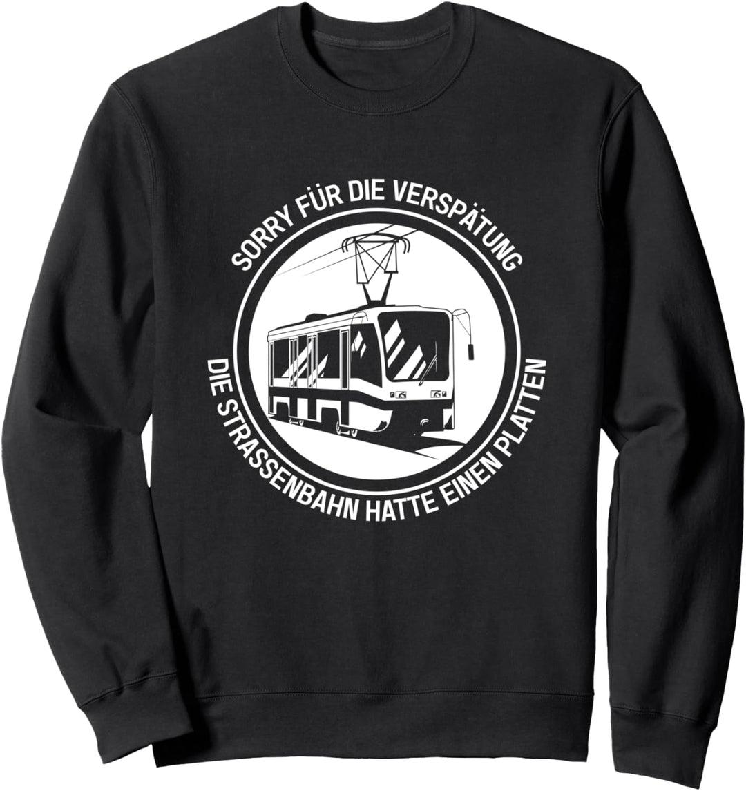 Sorry Für Die Verspätung Die Strassenbahn Hatte Einen Platten Sweatshirt