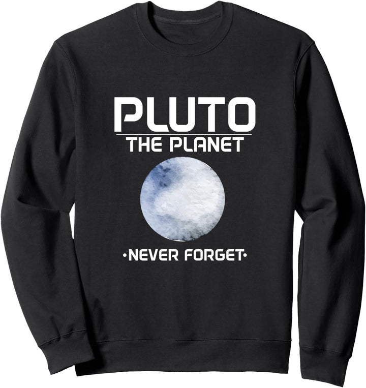 Planetary Science Pluto the Planet (1930-2006) Never Forget Sweatshirt