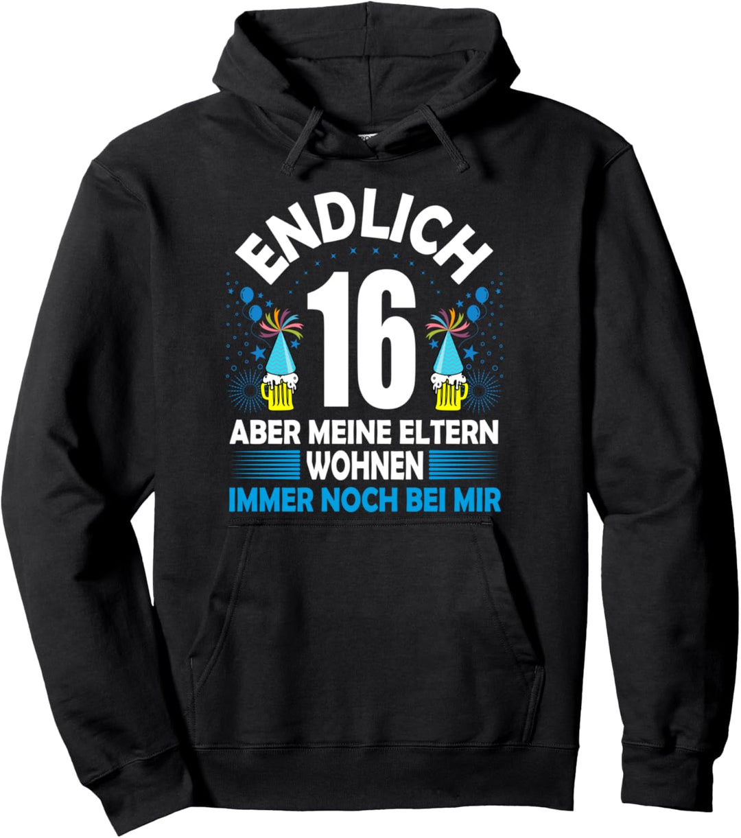 Endlich 16 aber meine Eltern wohnen immer noch bei mir Pullover Hoodie