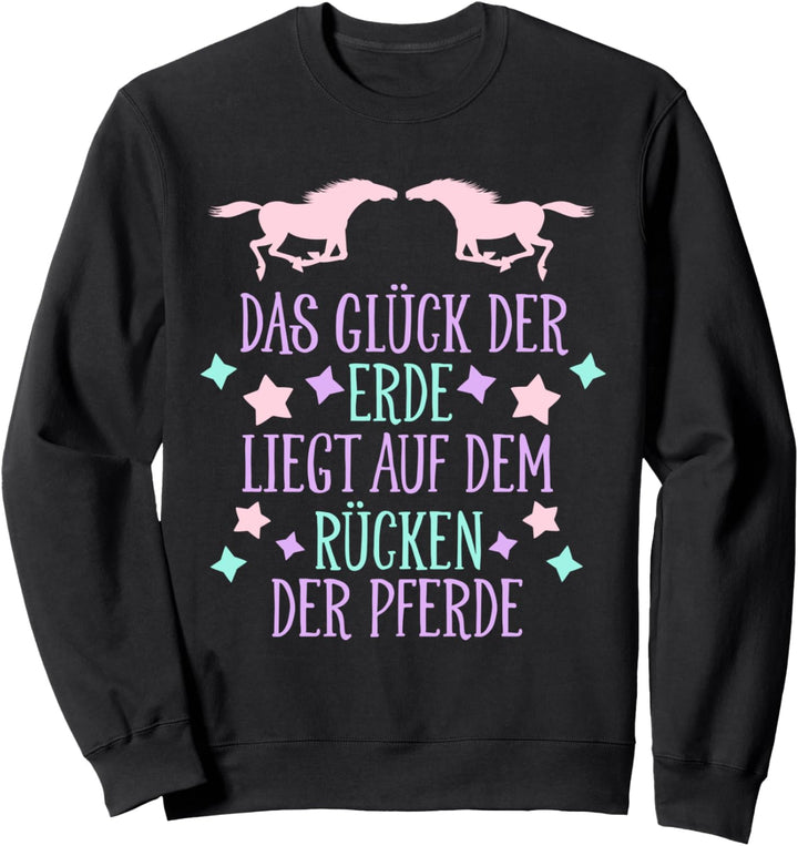 Das Glück der Erde liegt auf dem Rücken der Pferde Mädchen Sweatshirt