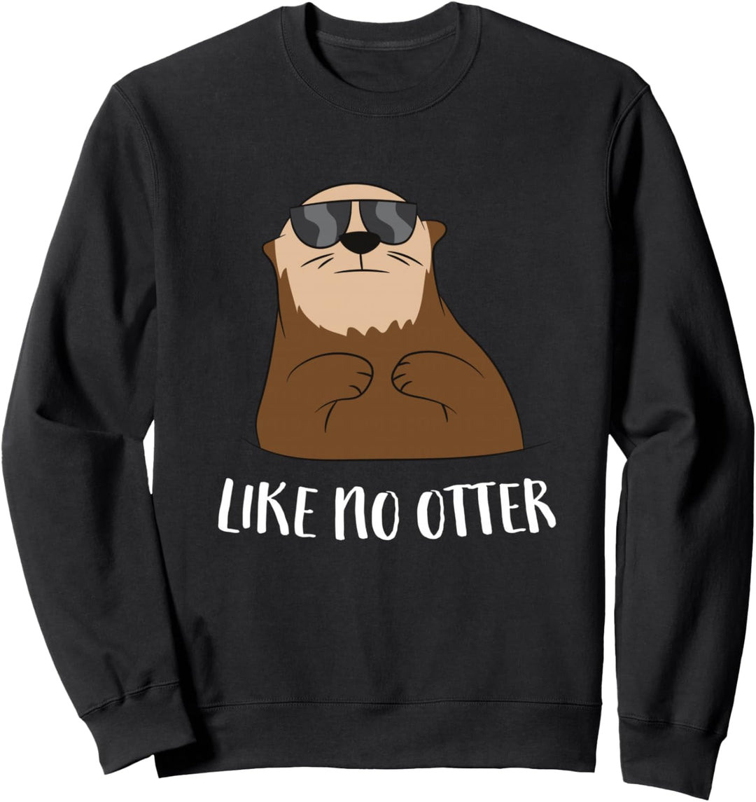 Lustiger Otter Like No Otter Witziges Seeotter Fischotter Sweatshirt