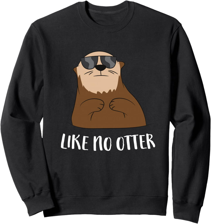 Lustiger Otter Like No Otter Witziges Seeotter Fischotter Sweatshirt