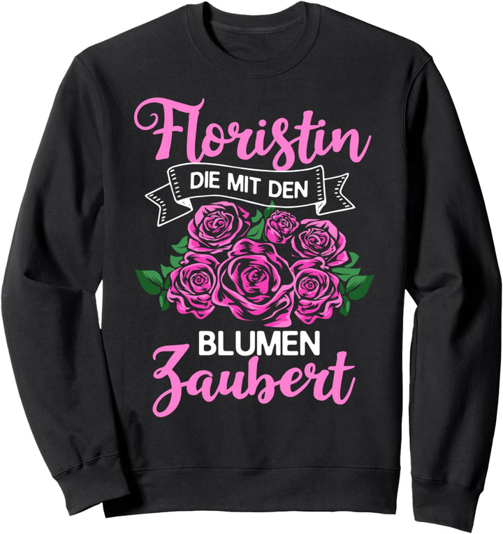 Floristik Blumen Floristen Blumenstrauss Dekoration Florist Sweatshirt