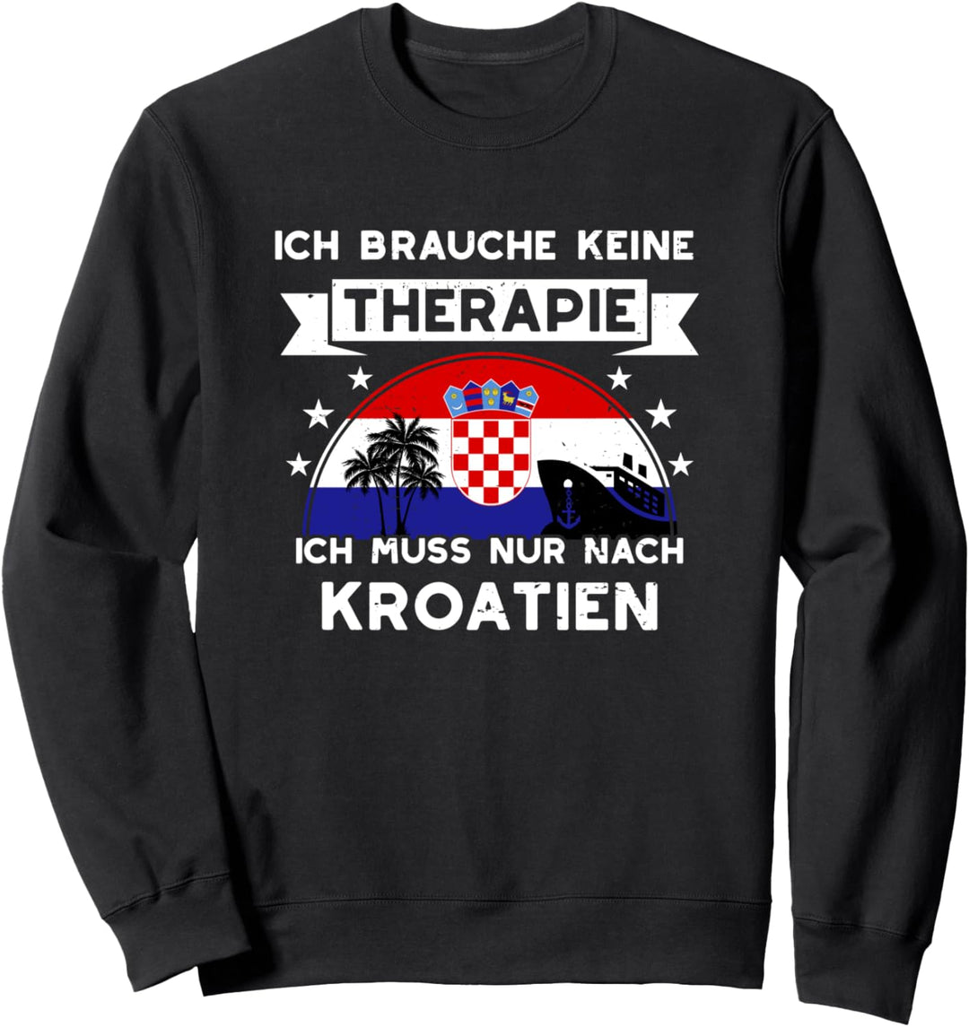 Ich Brauche Keine Therapie Ich Muss Nur Nach Kroatien Urlaub Sweatshirt