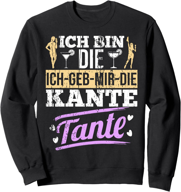 Ich bin die ich geb mir die Kante Tante lustige Sprüche Sweatshirt