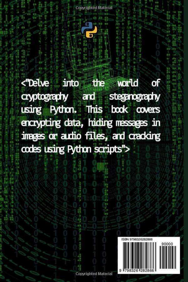 Python for Cryptography: Concealing and Revealing Secrets (Python for Hackers, Scripting for Kali Li