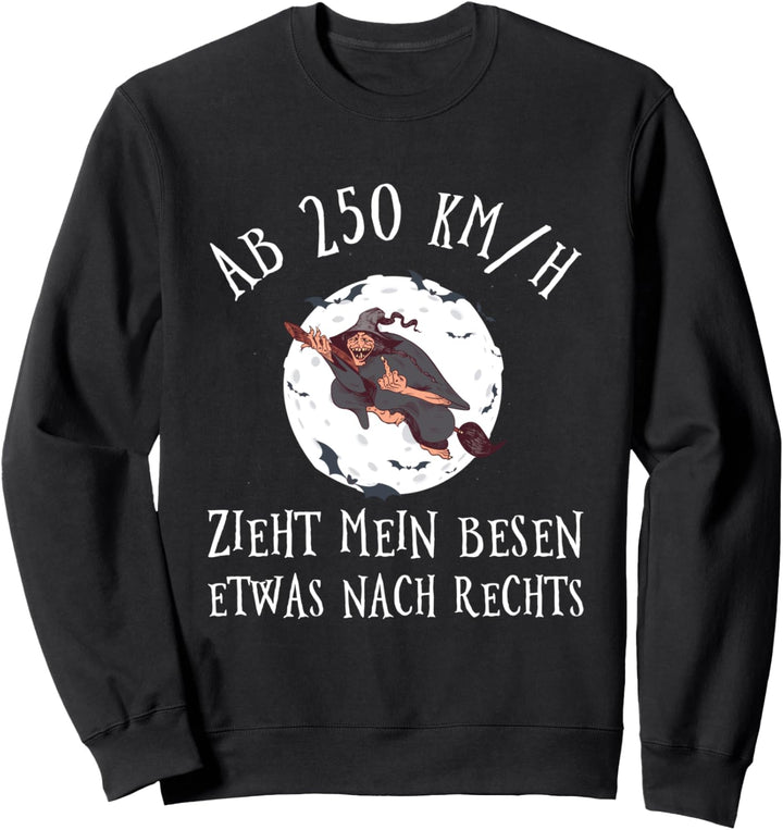 Ab 250 KM/H Zieht Mein Besen Nach Rechts Hexen Hexerei Sweatshirt